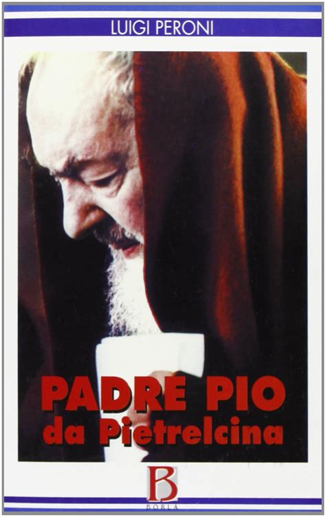 Amazon It Padre Pio Da Pietrelcina Peroni Luigi Libri