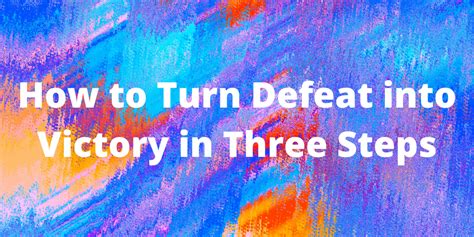 How To Turn Defeat Into Victory In Three Steps Must Have Solutions