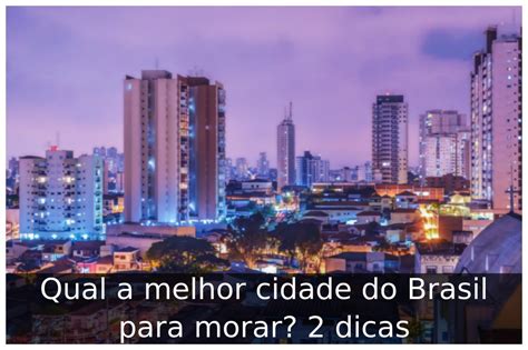 Qual A Melhor Cidade Do Brasil Para Morar Dicas Portal Til