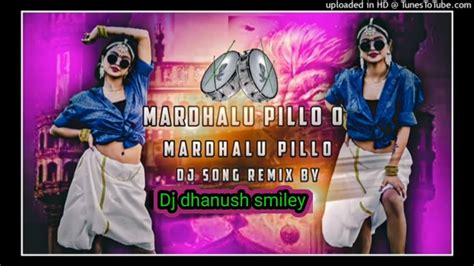 Mardhalu Pillo O Mardhalu Pillo Dj Song Remix By Dj Dhanush Smiley