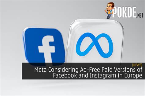 Meta Considering Ad Free Paid Versions Of Facebook And Instagram In