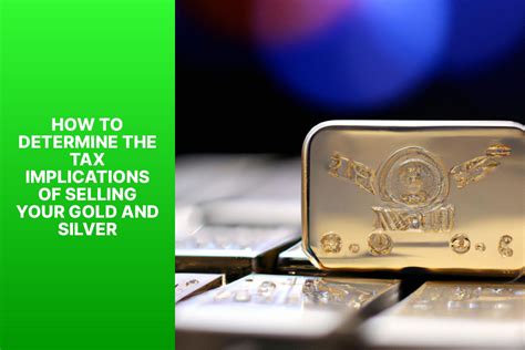 How To Determine The Tax Implications Of Selling Your Gold And Silver