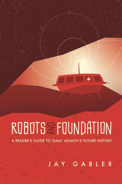 Robots And Foundation A Reader S Guide To Isaac Asimov S Future History