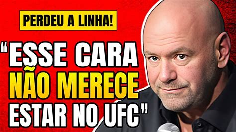 Demitido Dana White Se Irrita Ao Vivo E Manda Recado A Lutador Do