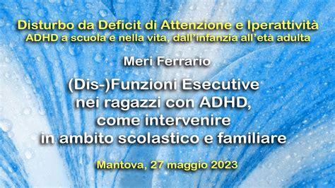 Dis Funzioni Esecutive Nei Ragazzi Con Adhd Come Intervenire In Ambito Scolastico E Familiare