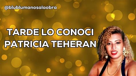 Tarde Lo Conoci Letra Patricia Teheran Youtube