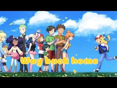 Pokemon Amv Way Back Home O O Youtube