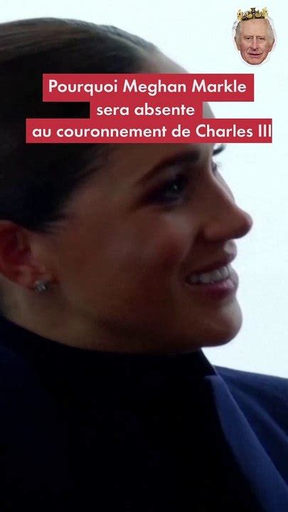 Pourquoi Meghan Markle Sera Absente Au Couronnement De Charles Iii