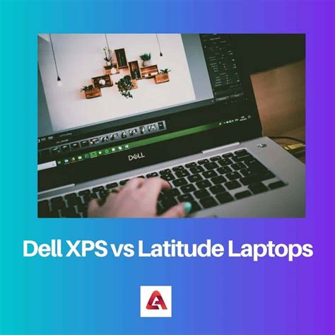 Difference Between Dell XPS And Latitude Laptops