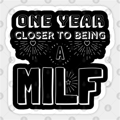 One Year Closer To Being A Milf Women Birthday Funny Milf Sticker