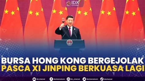 Bursa Hong Kong Bergejolak Pasca Xi Jinping Berkuasa Lagi