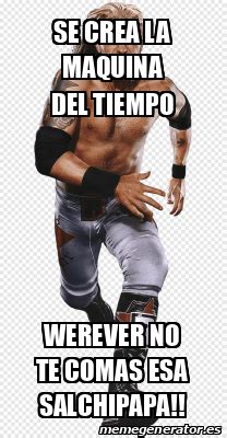 Meme Personalizado Se Crea La Maquina Del Tiempo Werever No Te Comas