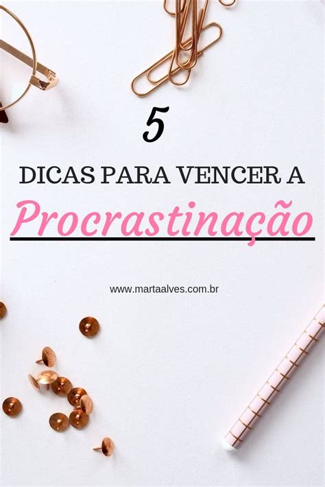 Como Vencer A Procrastinação 5 Dicas Que Vão Te Ajudar Em 2020