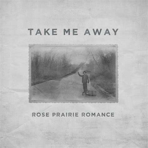 Take Me Away Song And Lyrics By Rose Prairie Romance Spotify