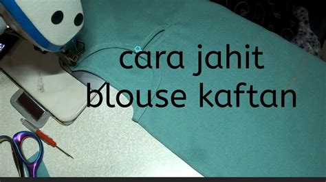 Cara Jahit Blouse Kaftan Baju Kelawar Cara Jahit Leher Blouse Kaftan Youtube