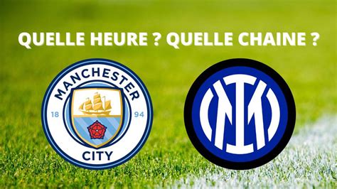 Diffusion Manchester City Inter Milan Quelle Heure Et Sur Quelles