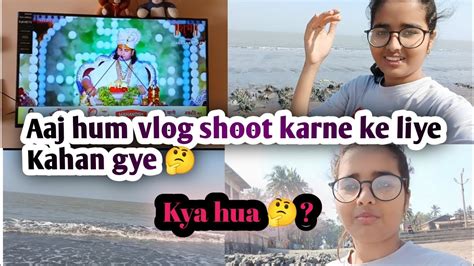 Aaj Hum Vlog Shoot Karne Ke Liye Kahan Gye 🤔 Ll Akhir Kya Hai Shoot Me