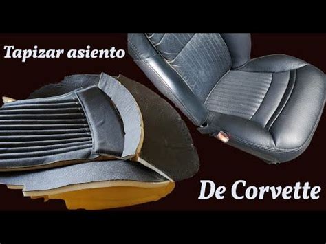 Tapizar Asiento De Corvette Reparar Espuma De Manera Facil Youtube