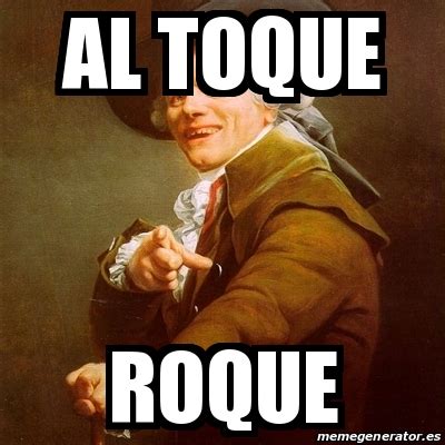 Meme Joseph Ducreux Al Toque Roque