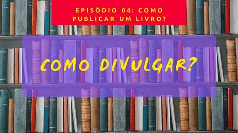 AULA DE MARKETING PARA ESCRITORES COMO PUBLICAR UM LIVRO EP 4 YouTube