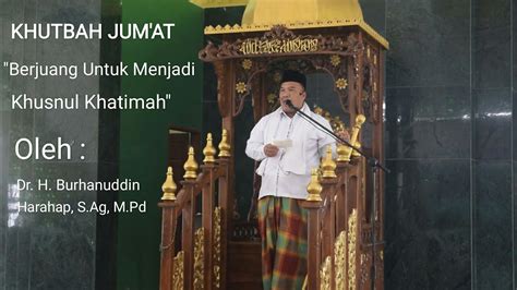 Khutbah Jum At Berjuang Untuk Menjadi Khusnul Khatimah Dr H