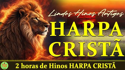 Hinos Da Harpa Cristã 2 horas de Hinos HARPA CRISTÃ Isso Que Era