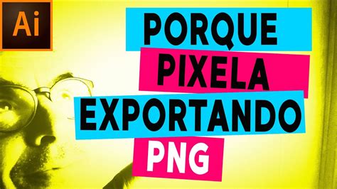 Porque Pixela Cuando Exporto En Png En Illustrator Cc Youtube