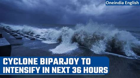 Cyclone Biparjoy Very Severe Cyclonic Storm To Intensify Further