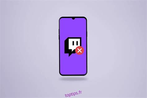 Correction De L Application Twitch Ne Fonctionnant Pas Sur Android