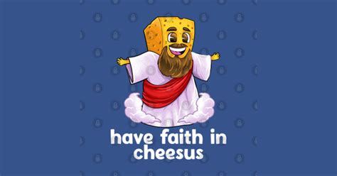 Have Faith In Cheesus Jesus Christ Christian Cheese Pun Cheesus T