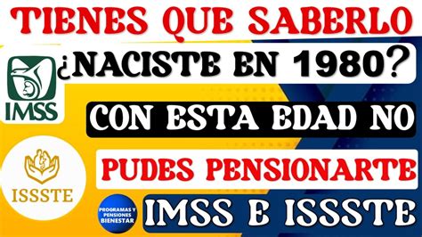 Importante Pensi N Imss E Issste Los Nacidos A Partir De No