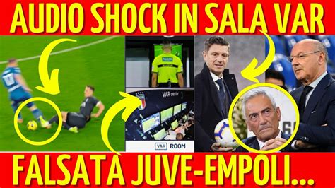 SCANDALOSO AUDIO SHOCK IN SALA VAR FALSATA JUVENTUS EMPOLI YouTube