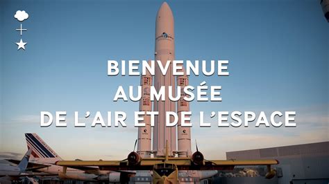 Bienvenue Au Mus E De L Air Et De L Espace Youtube