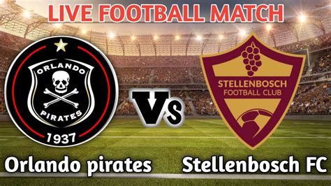 Orlando Pirates Vs Stellenbosch Fc Live Match Youtube