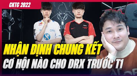 NhẬn ĐỊnh Chung KẾt CƠ HỘi NÀo Cho Drx TrƯỚc T1 Cktg 2022 Youtube