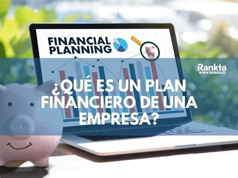 ¿qué Es Un Plan Financiero De Una Empresa Ejemplo Y Estructura Rankia