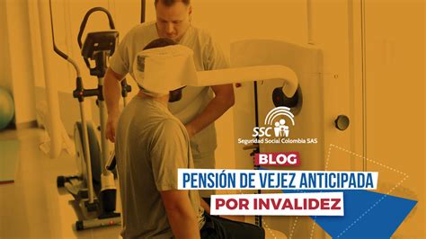 PENSIÓN DE VEJEZ ANTICIPADA POR INVALIDEZ Seguridad Social Colombia