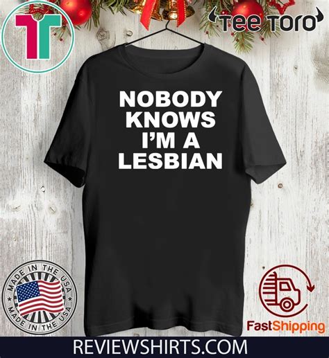 Nobody Knows Im A Lesbian Limited Edition T Shirt