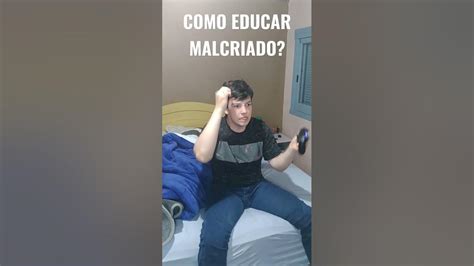 Como Educar Malcriado Youtube