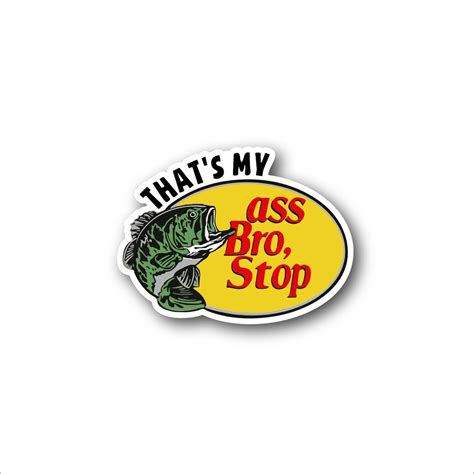 That S My Ass Bro Stop Parody Sticker Etsy