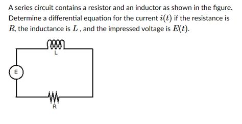 Solved A Series Circuit Contains A Resistor And An Inductor