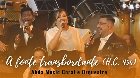 A Fonte Transbordante H C Abda Music Coral E Orquestra Youtube