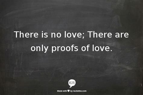 There Is No Love There Are Only Proofs Of Love Quotes To Live By Cool Words Quotes