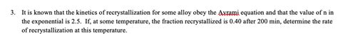 Solved 3 It Is Known That The Kinetics Of Recrystallization Chegg