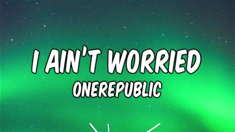 Onerepublic I Ain’t Worried Lyrics Youtube