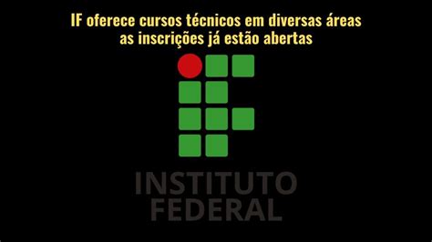 O IF está mais de 5 3 mil vagas para cursos técnicos gratuitos em