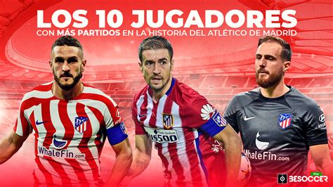 Los Jugadores Con M S Partidos En La Historia Del Atl Tico De Madrid