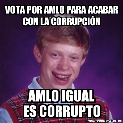 Meme Bad Luck Brian Vota por AMLO para acabar con la corrupciÃ³n AMLO