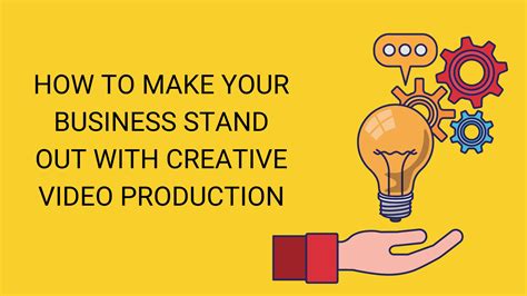 How To Make Your Business Stand Out With Creative Video Production