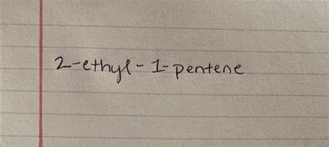 Solved 2 Ethyl 1 Pentene